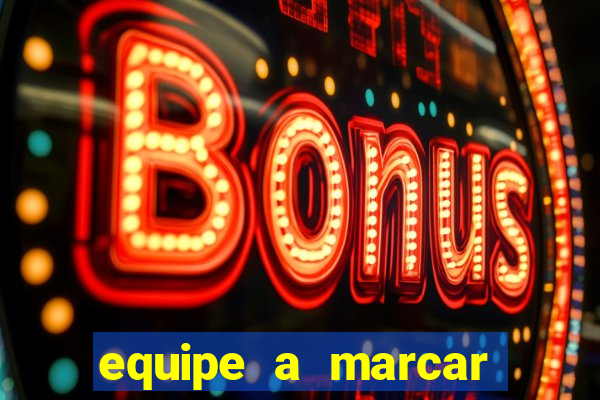 equipe a marcar primeiro 1 tempo betano